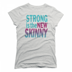 strong is the new skinny shirt